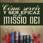 Cómo servir y ser eficaz en la Missio Dei